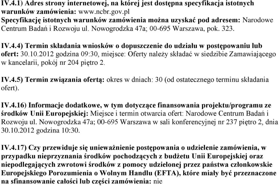 a; 00-695 Warszawa, pok. 323. IV.4.4) Termin składania wniosków o dopuszczenie do udziału w postępowaniu lub ofert: 30.10.