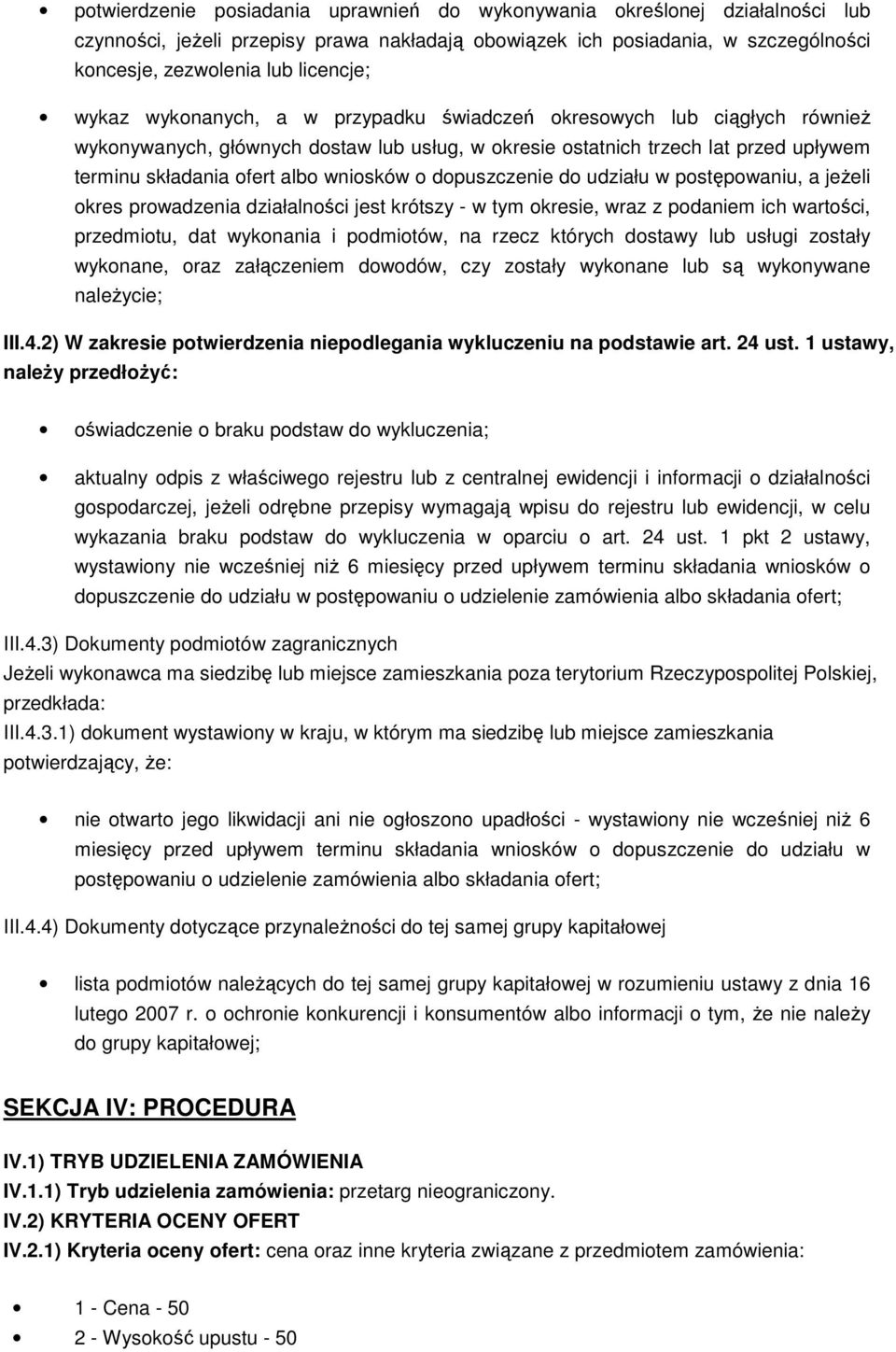 dopuszczenie do udziału w postępowaniu, a jeżeli okres prowadzenia działalności jest krótszy - w tym okresie, wraz z podaniem ich wartości, przedmiotu, dat wykonania i podmiotów, na rzecz których