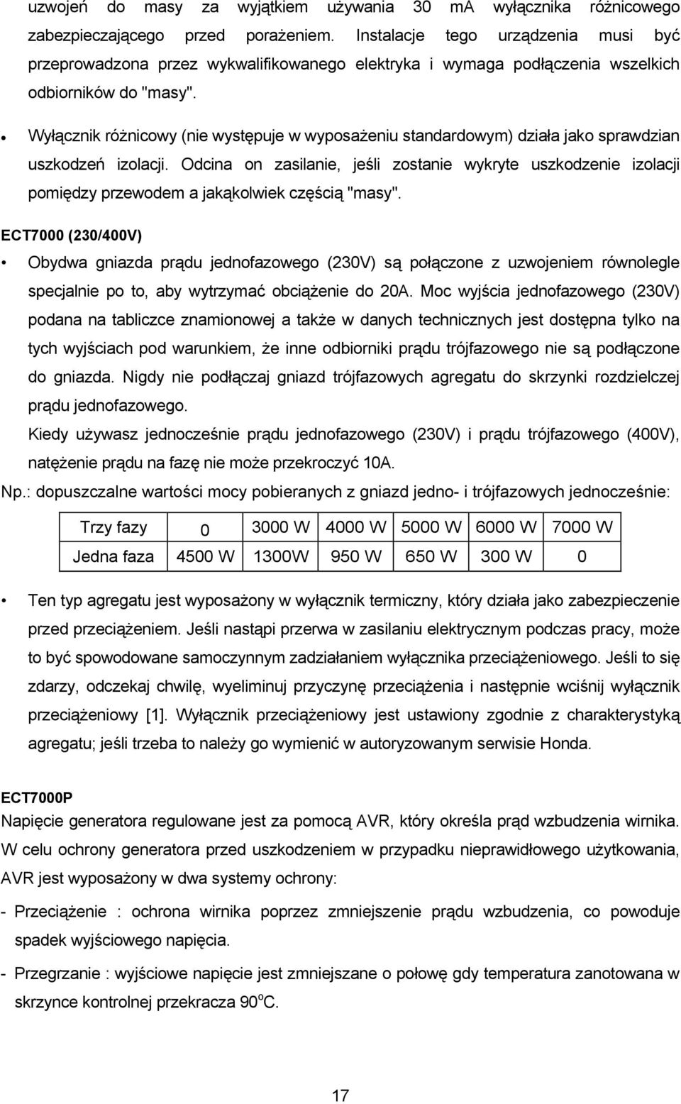 Wyłącznik różnicowy (nie występuje w wyposażeniu standardowym) działa jako sprawdzian uszkodzeń izolacji.
