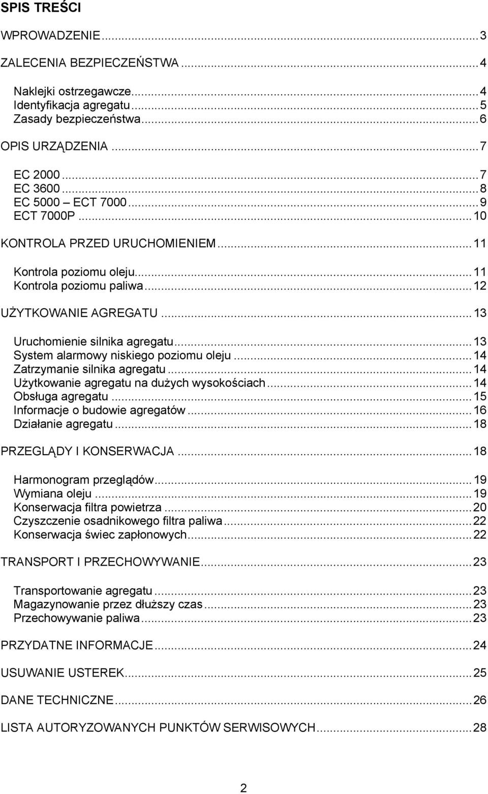 ..13 System alarmowy niskiego poziomu oleju...14 Zatrzymanie silnika agregatu...14 Użytkowanie agregatu na dużych wysokościach...14 Obsługa agregatu...15 Informacje o budowie agregatów.