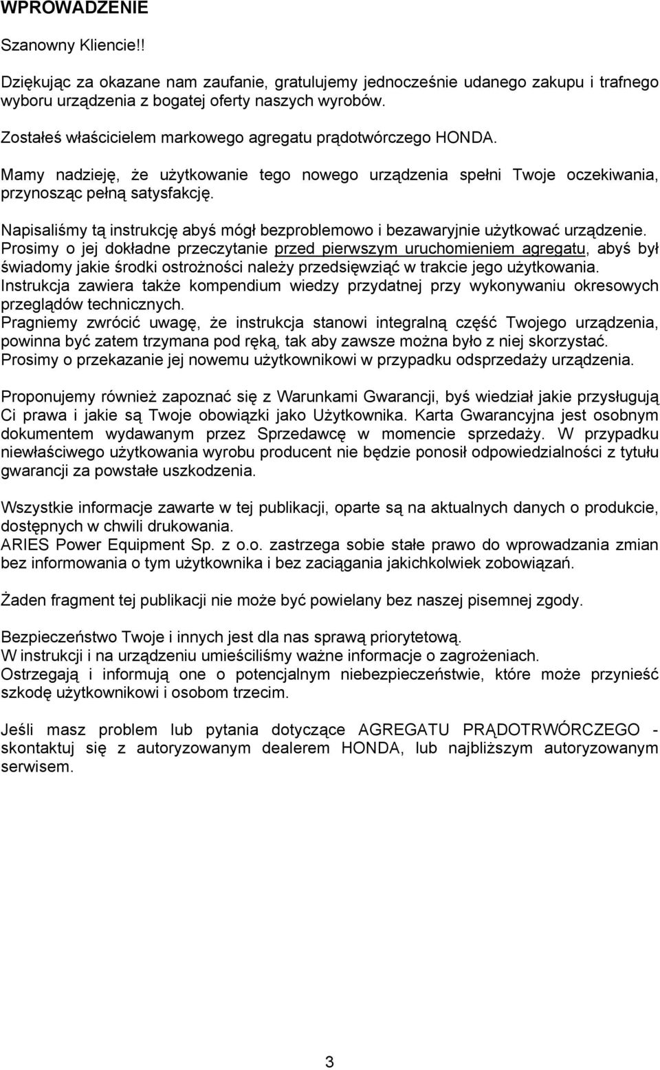 Napisaliśmy tą instrukcję abyś mógł bezproblemowo i bezawaryjnie użytkować urządzenie.