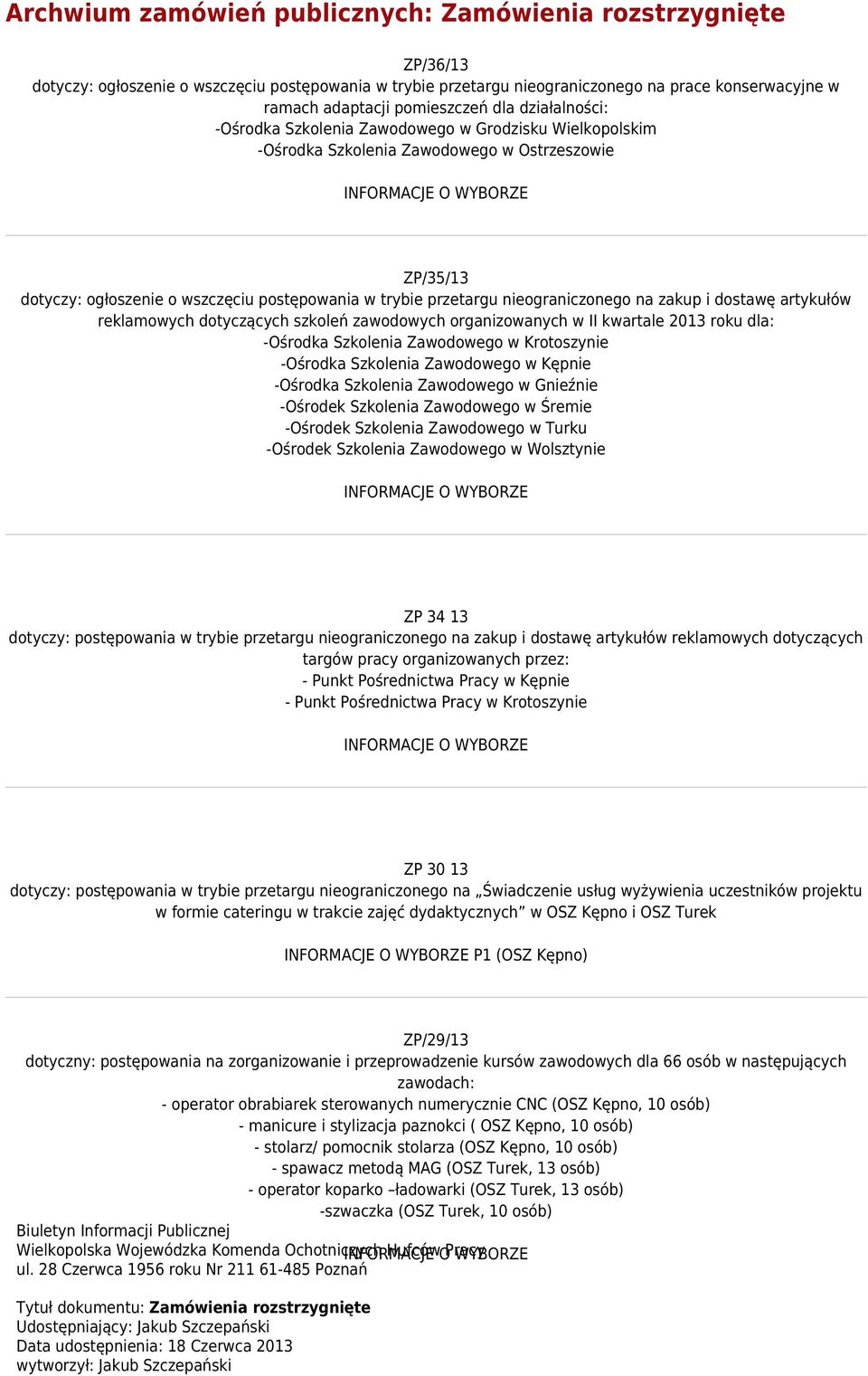 przetargu nieograniczonego na zakup i dostawę artykułów reklamowych dotyczących szkoleń zawodowych organizowanych w II kwartale 2013 roku dla: -Ośrodka Szkolenia Zawodowego w Krotoszynie -Ośrodka