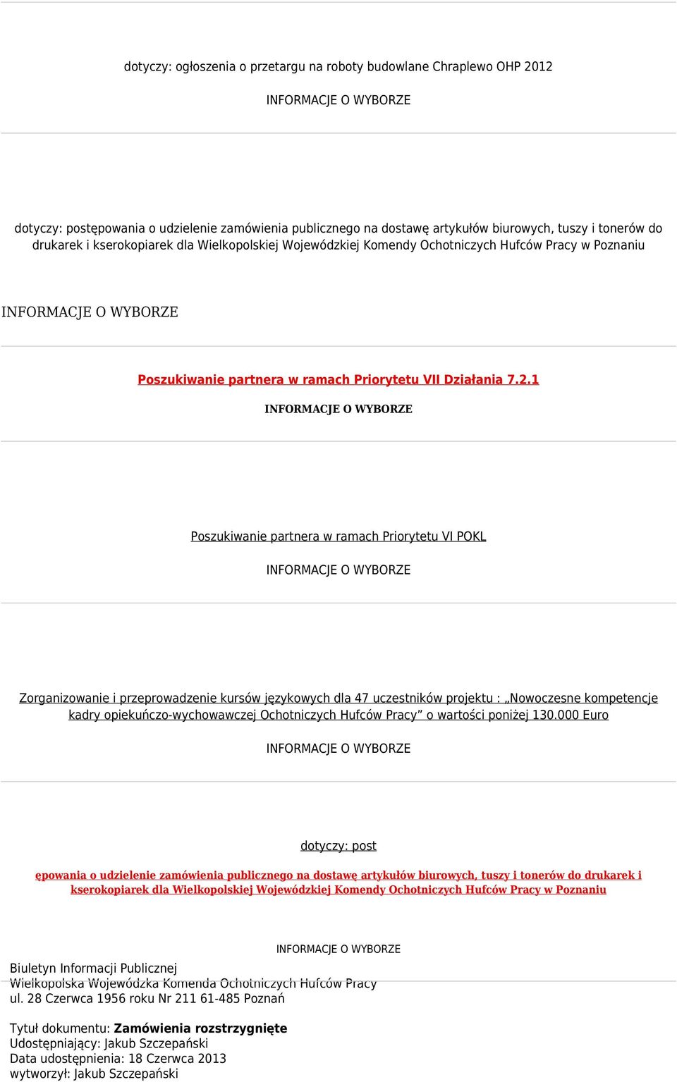 1 Poszukiwanie partnera w ramach Priorytetu VI POKL Zorganizowanie i przeprowadzenie kursów językowych dla 47 uczestników projektu : Nowoczesne kompetencje kadry opiekuńczo-wychowawczej Ochotniczych