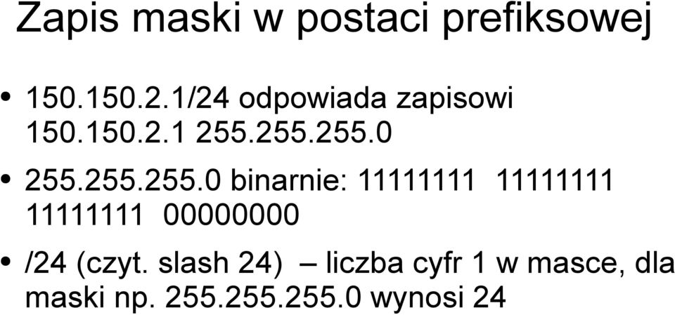 255.255.0 255.255.255.0 binarnie: 11111111 11111111