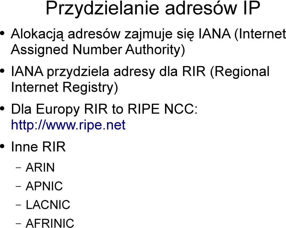 dla RIR (Regional Internet Registry) Dla Europy RIR to RIPE