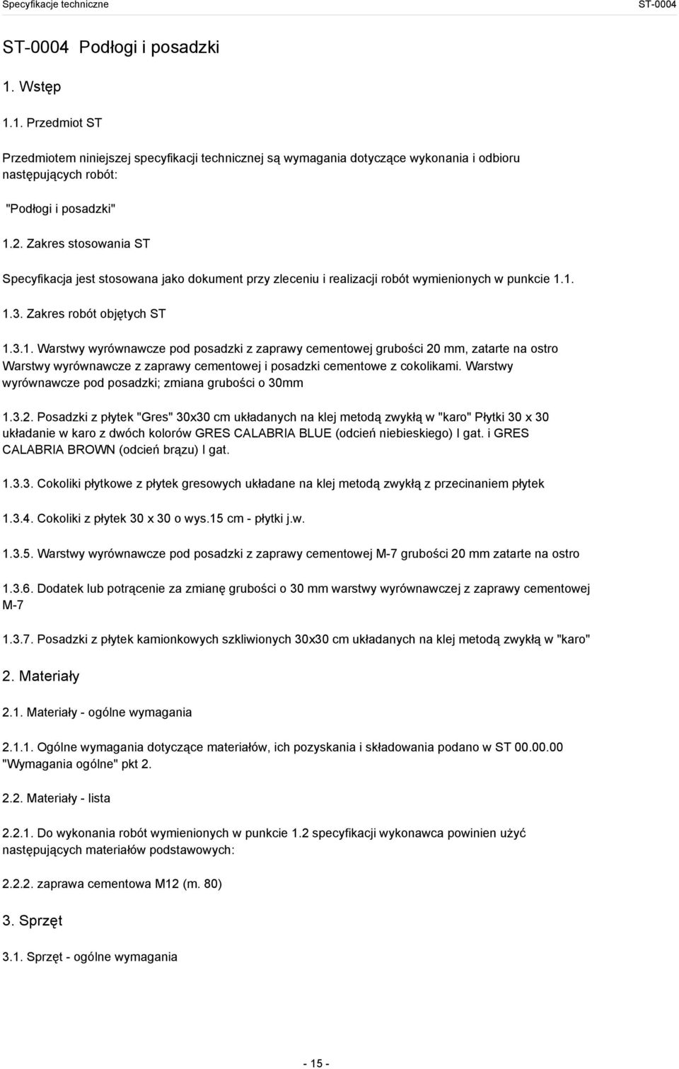 1. 1.3. Zakres robót objętych ST 1.3.1. Warstwy wyrównawcze pod posadzki z zaprawy cementowej grubości 20 mm, zatarte na ostro Warstwy wyrównawcze z zaprawy cementowej i posadzki cementowe z cokolikami.