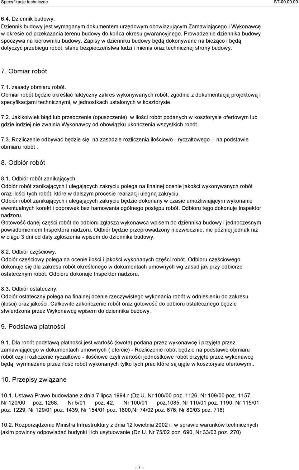 Zapisy w dzienniku budowy będą dokonywane na bieżąco i będą dotyczyć przebiegu robót, stanu bezpieczeństwa ludzi i mienia oraz technicznej strony budowy. 7. Obmiar robót 7.1. zasady obmiaru robót.