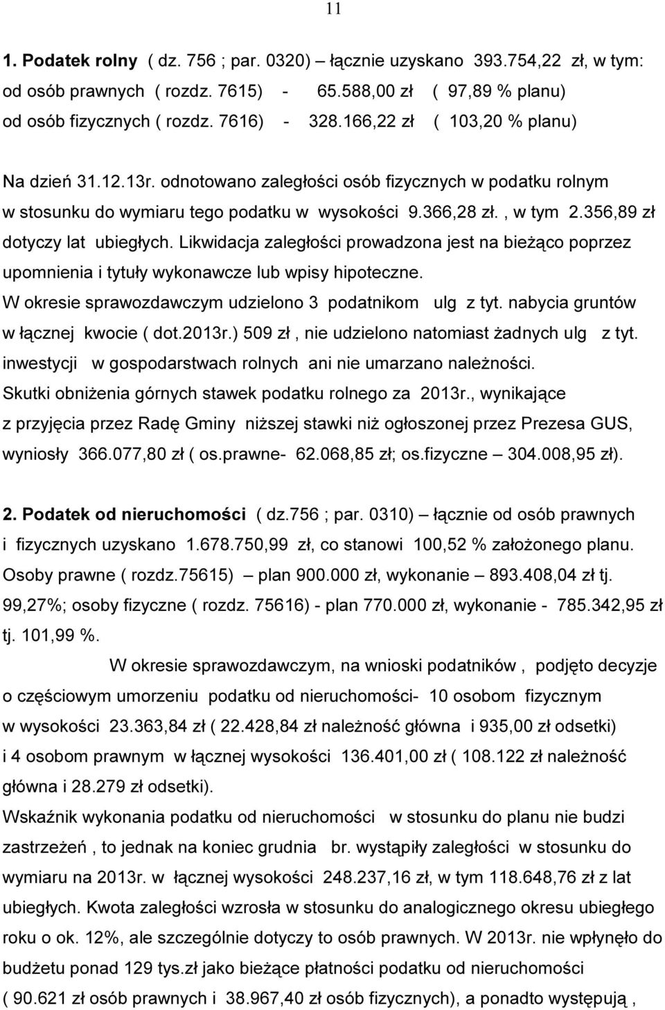 356,89 zł dotyczy lat ubiegłych. Likwidacja zaległości prowadzona jest na bieżąco poprzez upomnienia i tytuły wykonawcze lub wpisy hipoteczne.