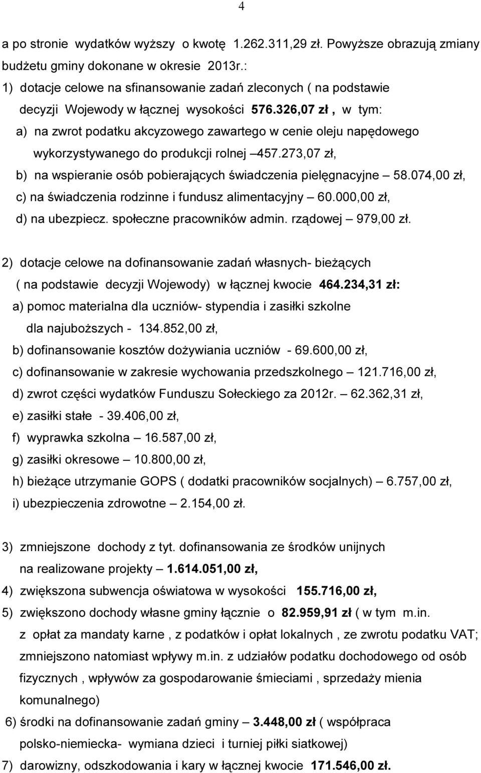 326,07 zł, w tym: a) na zwrot podatku akcyzowego zawartego w cenie oleju napędowego wykorzystywanego do produkcji rolnej 457.