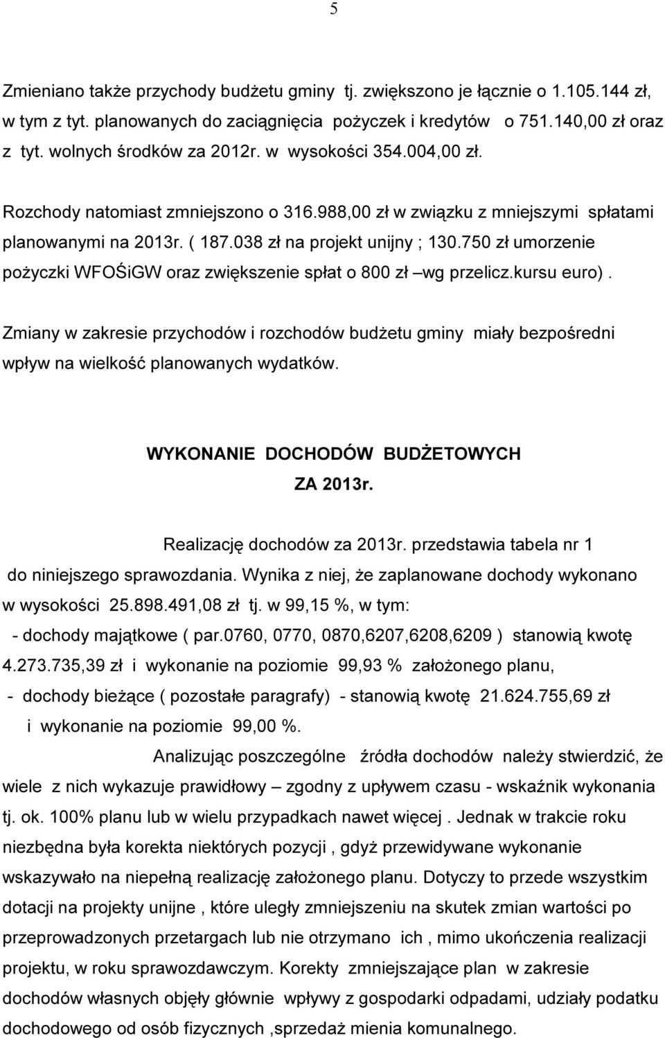 750 zł umorzenie pożyczki WFOŚiGW oraz zwiększenie spłat o 800 zł wg przelicz.kursu euro).