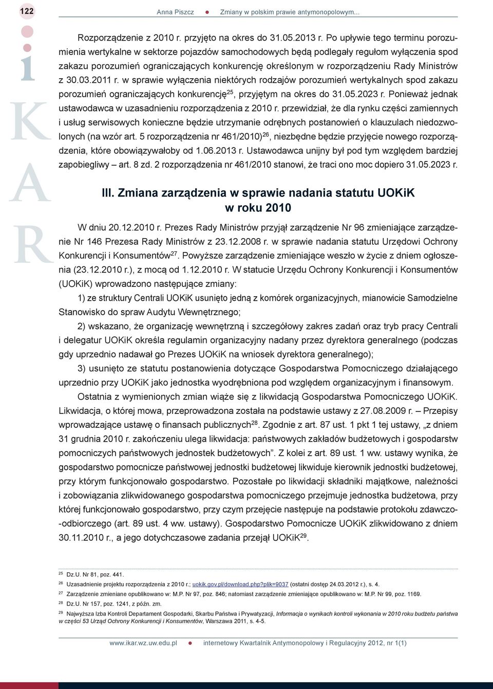 Ministrów z 30.03.2011 r. w sprawie wyłączenia niektórych rodzajów porozumień wertykalnych spod zakazu porozumień ograniczających konkurencję 25, przyjętym na okres do 31.05.2023 r.