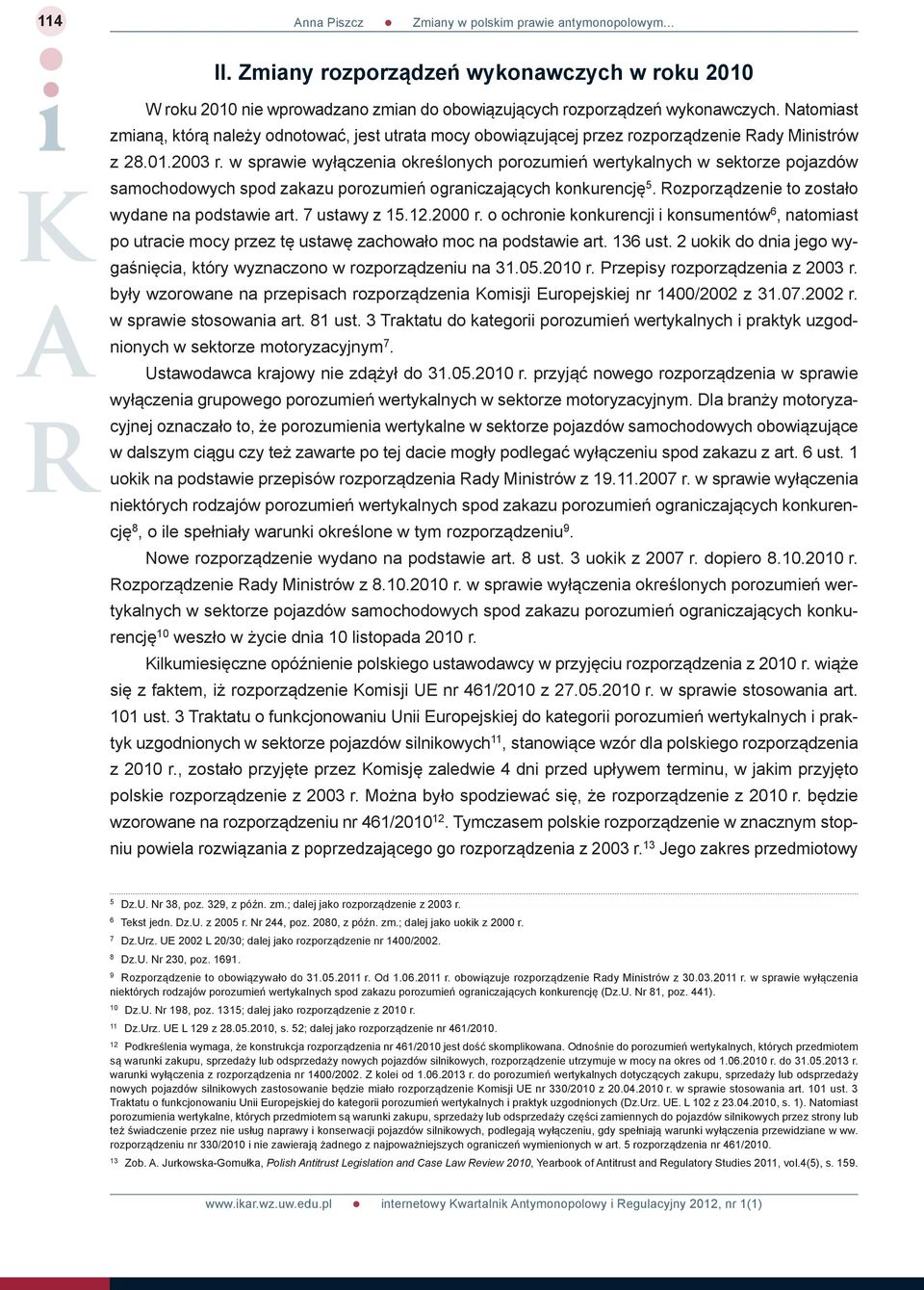 w sprawie wyłączenia określonych porozumień wertykalnych w sektorze pojazdów samochodowych spod zakazu porozumień ograniczających konkurencję 5. Rozporządzenie to zostało wydane na podstawie art.