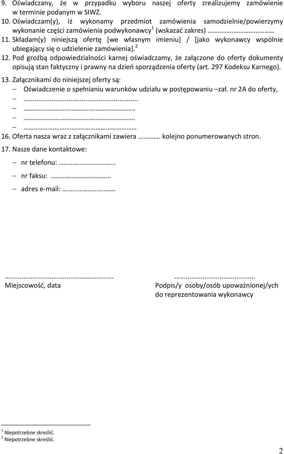 Składam(y) niniejszą ofertę [we własnym imieniu] / [jako wykonawcy wspólnie ubiegający się o udzielenie zamówienia]. 2 12.