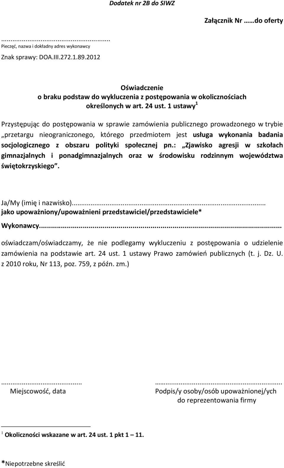 1 ustawy 1 Przystępując do postępowania w sprawie zamówienia publicznego prowadzonego w trybie przetargu nieograniczonego, którego przedmiotem jest usługa wykonania badania socjologicznego z obszaru