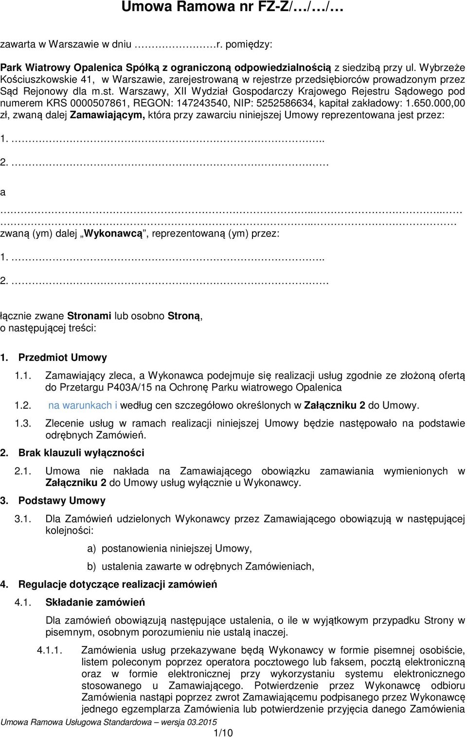 650.000,00 zł, zwaną dalej Zamawiającym, która przy zawarciu niniejszej Umowy reprezentowana jest przez: 1... 2. a...... zwaną (ym) dalej Wykonawcą, reprezentowaną (ym) przez: 1... 2. łącznie zwane Stronami lub osobno Stroną, o następującej treści: 1.