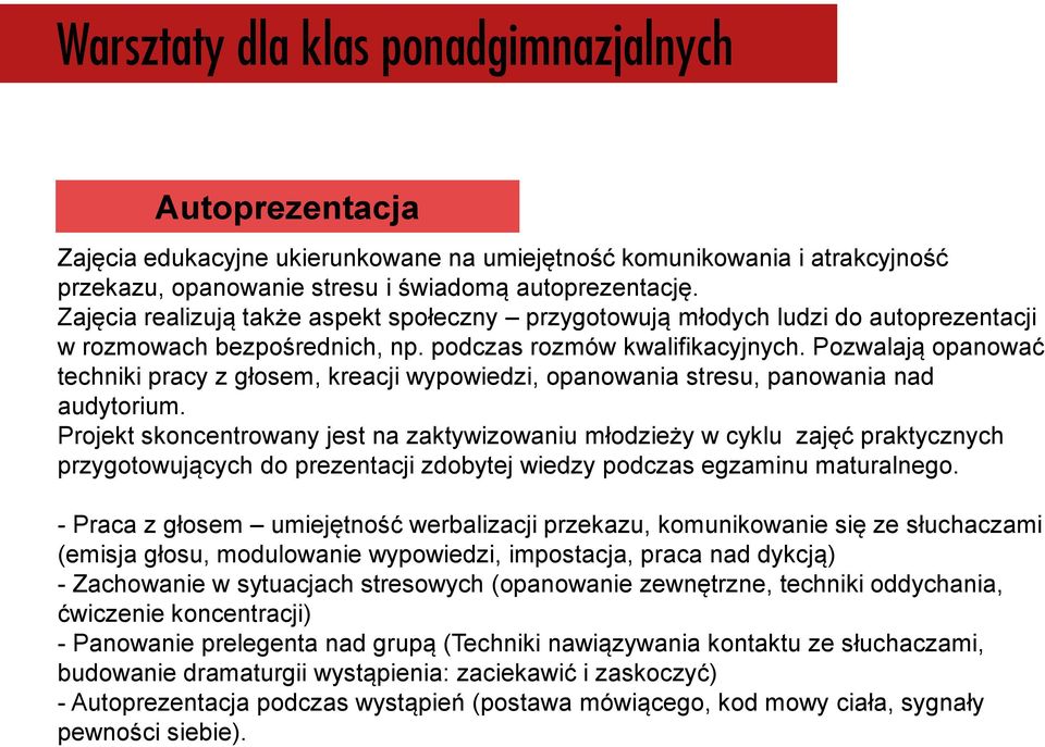 Pozwalają opanować techniki pracy z głosem, kreacji wypowiedzi, opanowania stresu, panowania nad audytorium.