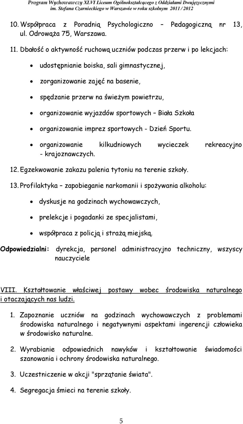 wyjazdów sportowych Biała Szkoła organizowanie imprez sportowych - Dzień Sportu. organizowanie kilkudniowych wycieczek rekreacyjno - krajoznawczych. 12.
