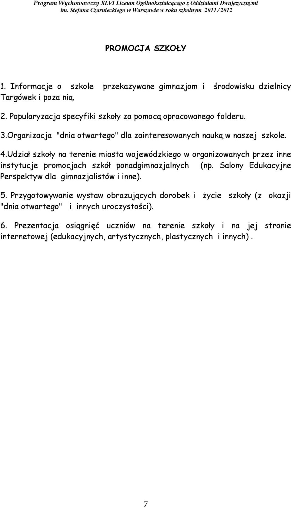 Udział szkoły na terenie miasta wojewódzkiego w organizowanych przez inne instytucje promocjach szkół ponadgimnazjalnych (np.