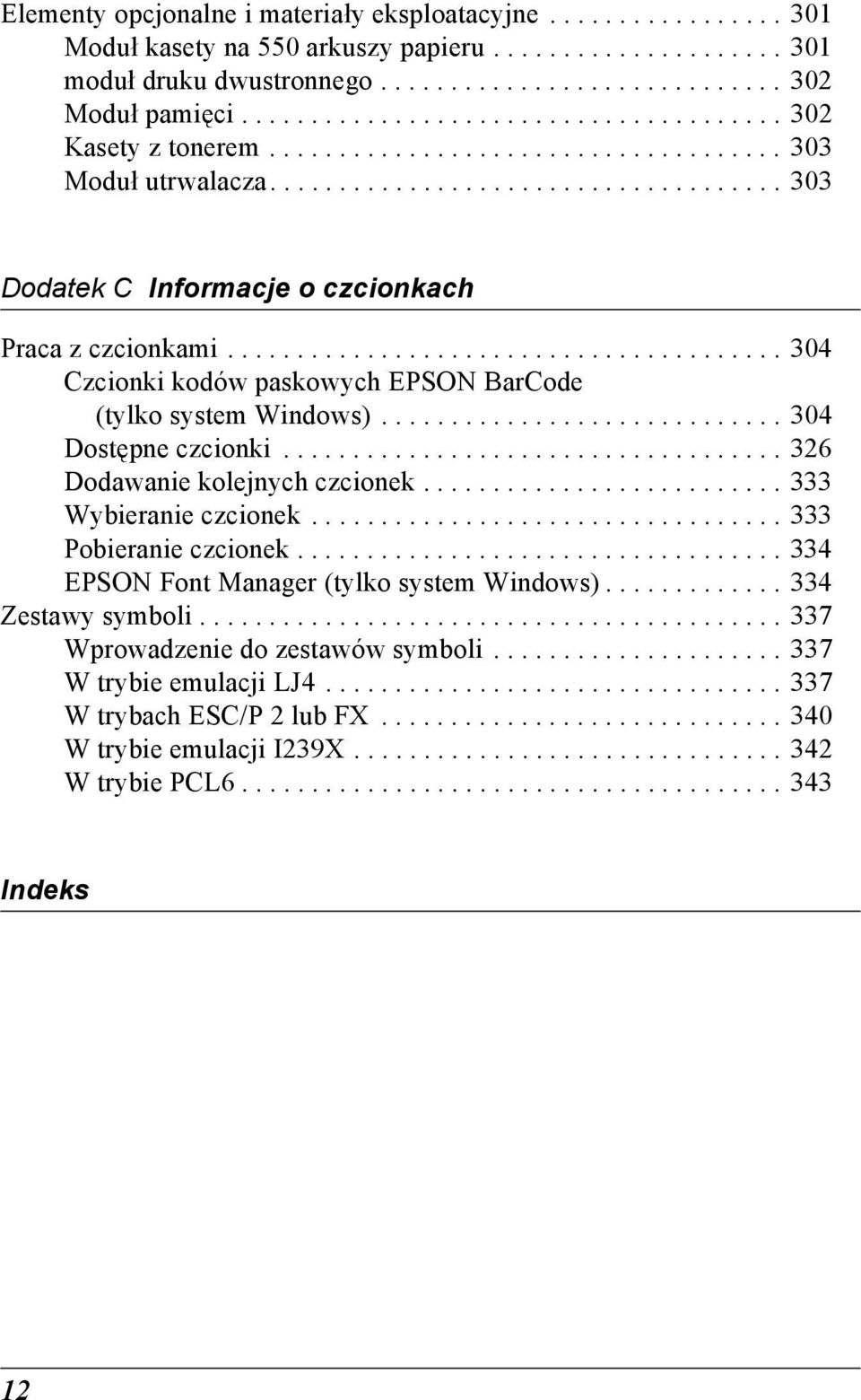....................................... 30 zcionki kodów paskowych EPSON Barode (tylko system Windows)............................. 30 Dostępne czcionki.................................... 326 Dodawanie kolejnych czcionek.