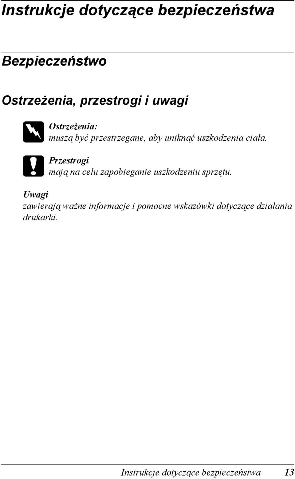 c Przestrogi mają na celu zapobieganie uszkodzeniu sprzętu.