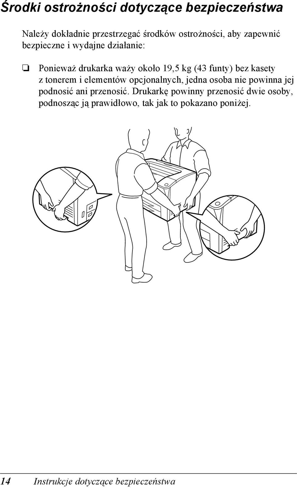 tonerem i elementów opcjonalnych, jedna osoba nie powinna jej podnosić ani przenosić.