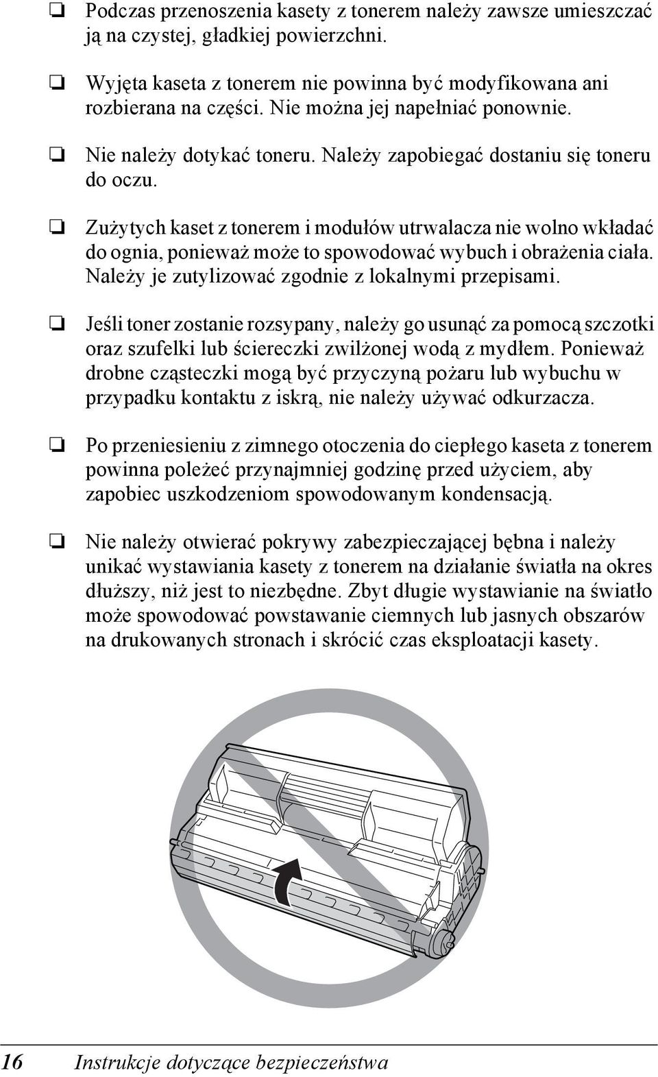 Zużytych kaset z tonerem i modułów utrwalacza nie wolno wkładać do ognia, ponieważ może to spowodować wybuch i obrażenia ciała. Należy je zutylizować zgodnie z lokalnymi przepisami.
