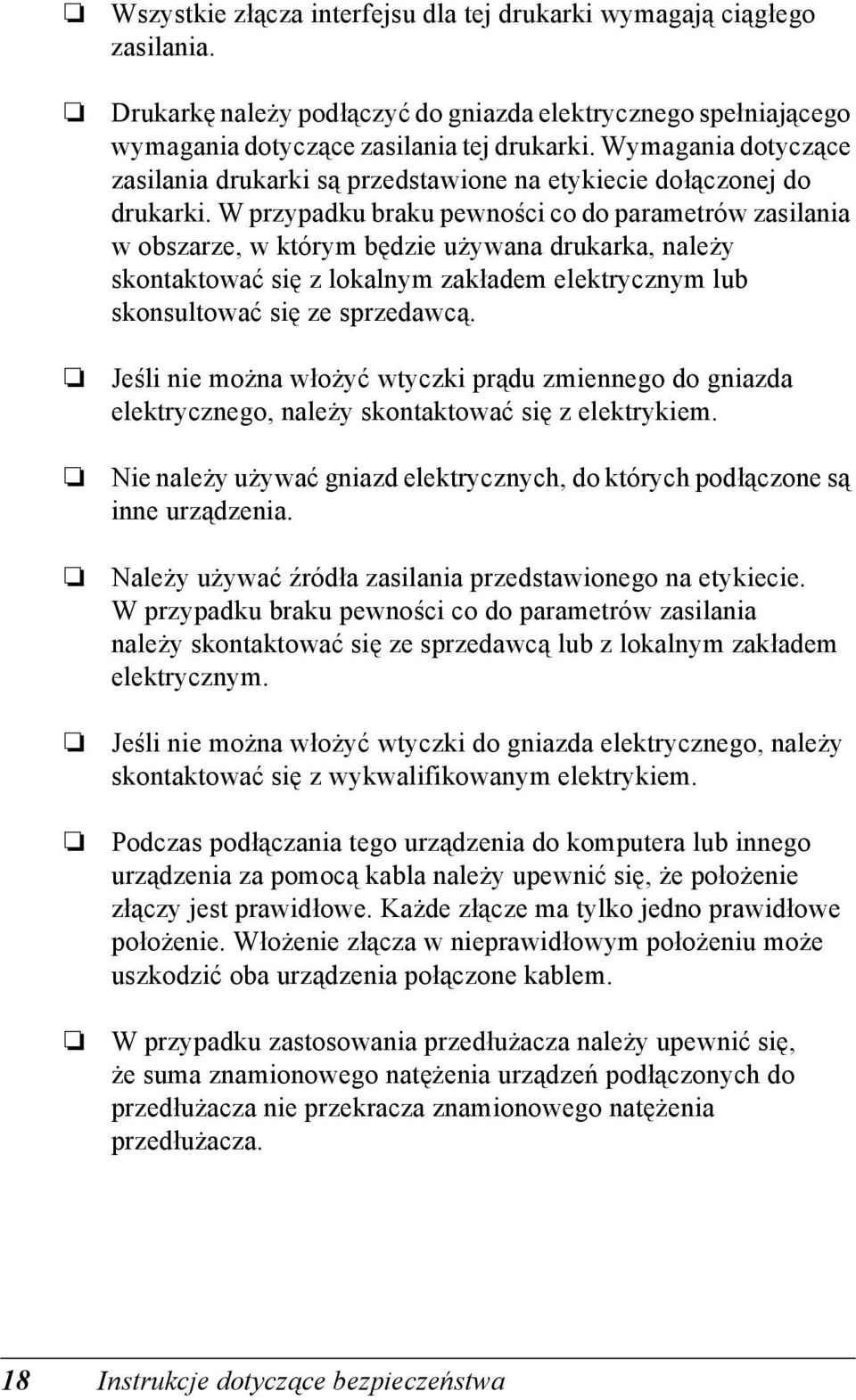 W przypadku braku pewności co do parametrów zasilania w obszarze, w którym będzie używana drukarka, należy skontaktować się z lokalnym zakładem elektrycznym lub skonsultować się ze sprzedawcą.