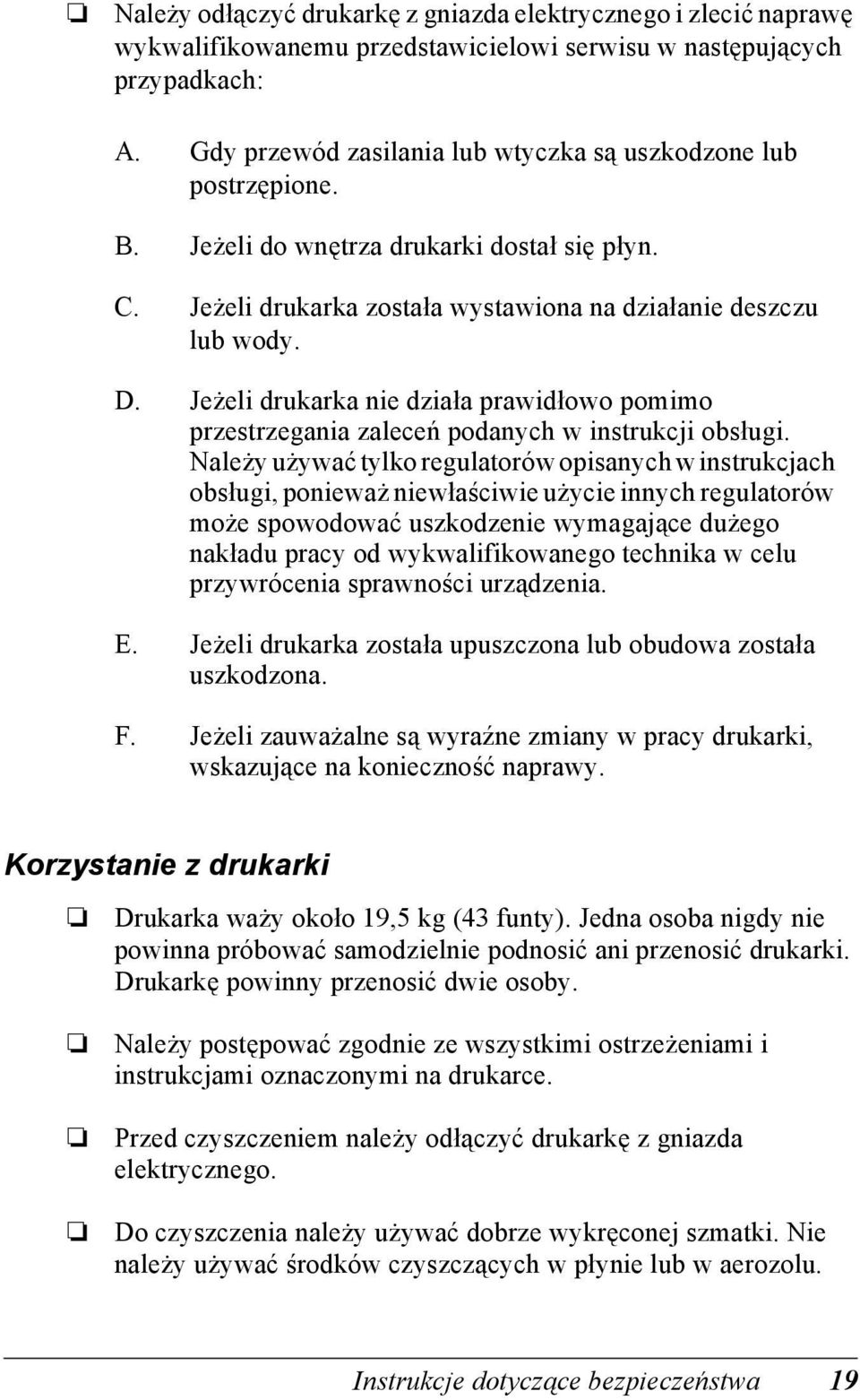 Jeżeli drukarka nie działa prawidłowo pomimo przestrzegania zaleceń podanych w instrukcji obsługi.
