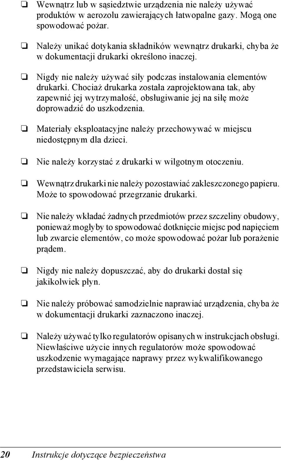 hociaż drukarka została zaprojektowana tak, aby zapewnić jej wytrzymałość, obsługiwanie jej na siłę może doprowadzić do uszkodzenia.