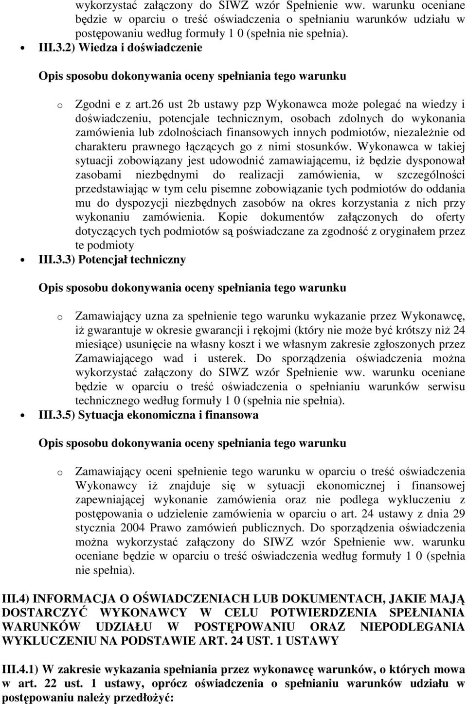 26 ust 2b ustawy pzp Wykonawca może polegać na wiedzy i doświadczeniu, potencjale technicznym, osobach zdolnych do wykonania zamówienia lub zdolnościach finansowych innych podmiotów, niezależnie od