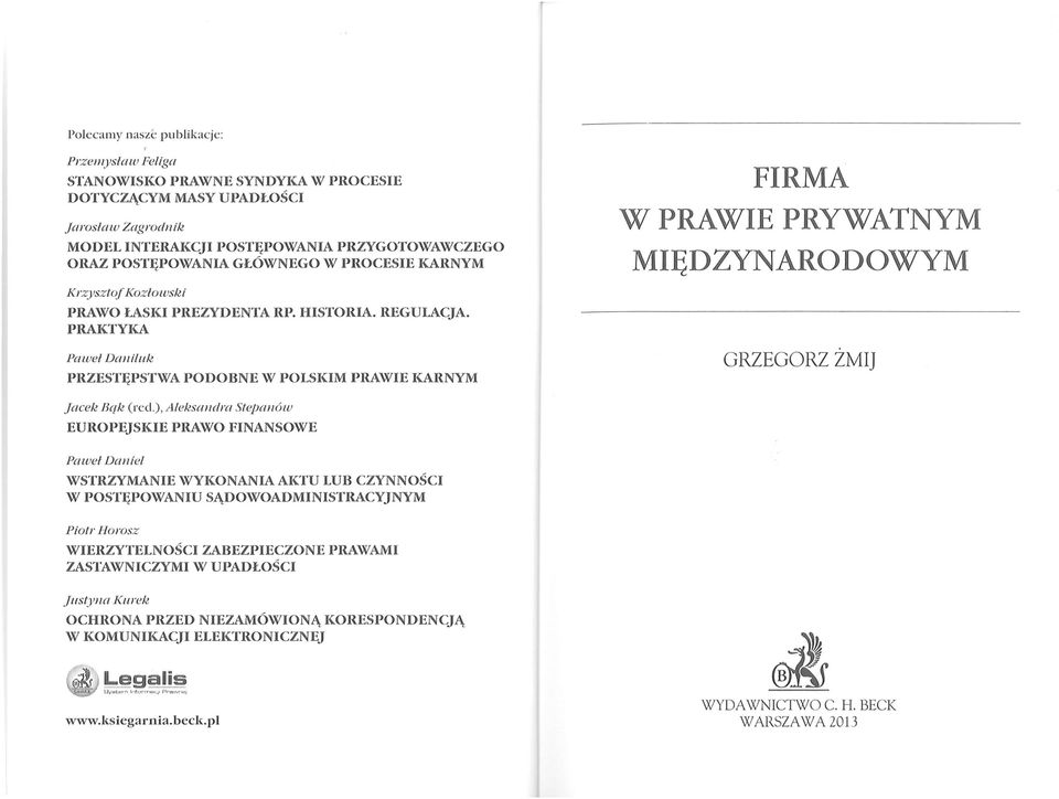 PRAKTYKA Paweł Daniluk PRZESTĘPSTWA PODOBNE W POLSKIM PRAWIE KARNYM FIRMA W PRAWIE PRYWATNYM MIĘDZYNARODOWYM GRZEGORZ ZMIJ jacek Bąk (red.