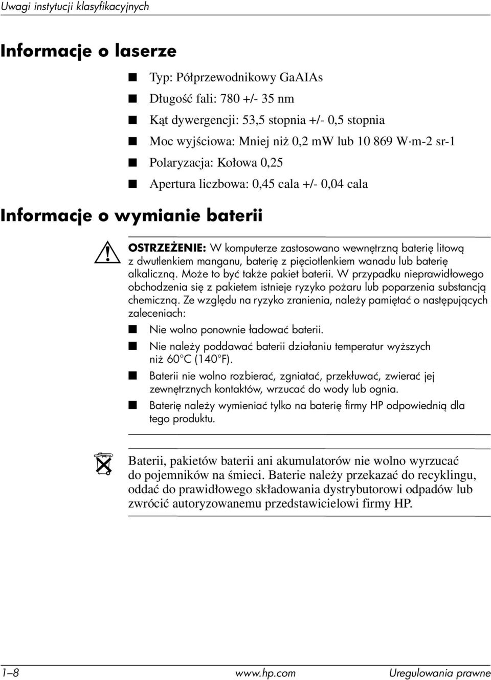 bateri alkaliczn. Mo e to być tak e pakiet baterii. W przypadku nieprawidłowego obchodzenia si z pakietem istnieje ryzyko po aru lub poparzenia substancj chemiczn.
