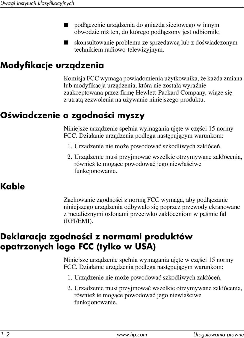 się z utratą zezwolenia na używanie niniejszego produktu. O wiadczenie o zgodno ci myszy Niniejsze urządzenie spełnia wymagania ujęte w części 15 normy FCC.