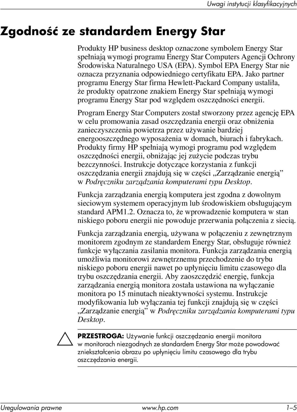 Jako partner programu Energy Star firma Hewlett-Packard Company ustaliła, że produkty opatrzone znakiem Energy Star spełniają wymogi programu Energy Star pod względem oszczędności energii.