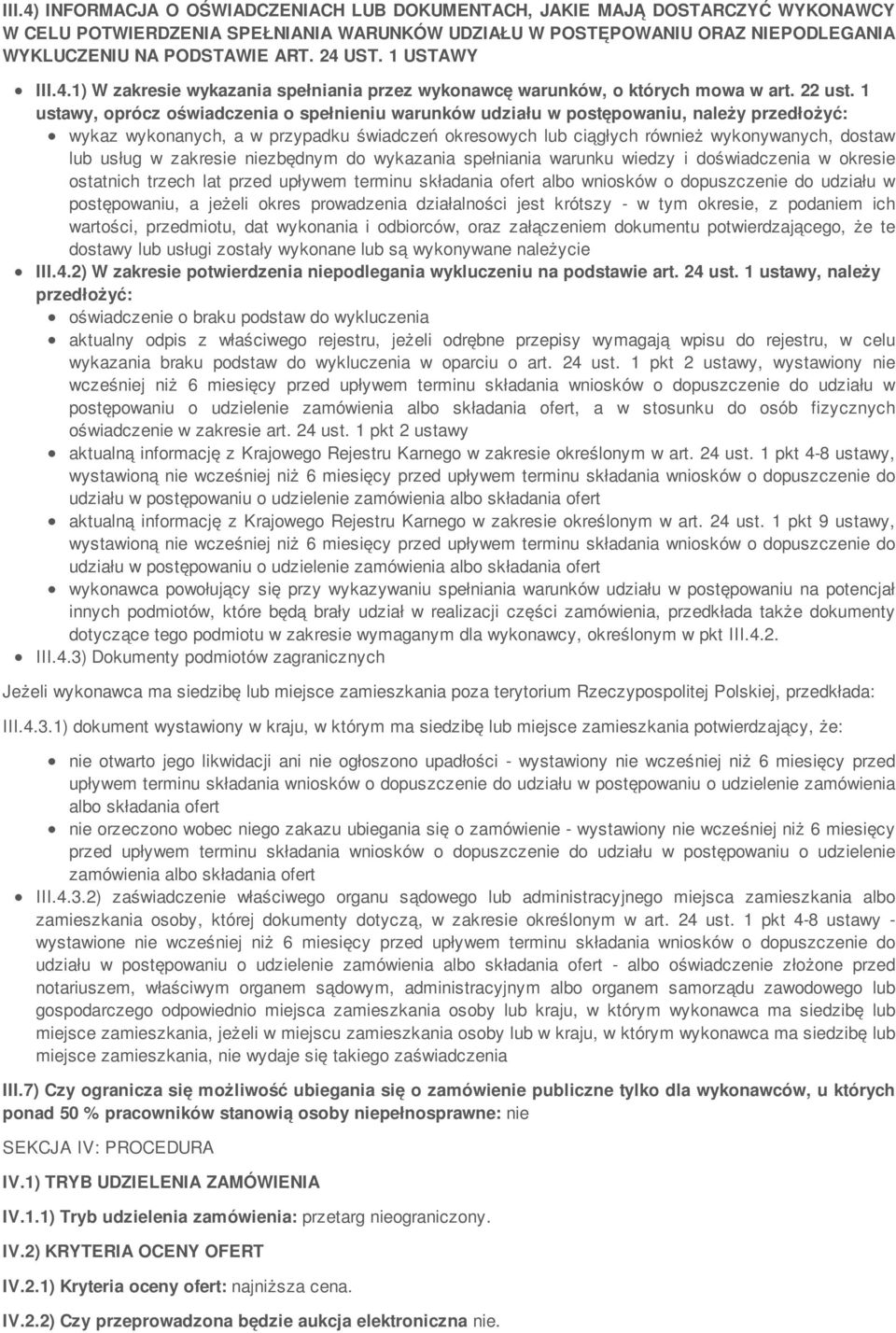 1 ustawy, oprócz oświadczenia o spełnieniu warunków udziału w postępowaniu, należy przedłożyć: wykaz wykonanych, a w przypadku świadczeń okresowych lub ciągłych również wykonywanych, dostaw lub usług