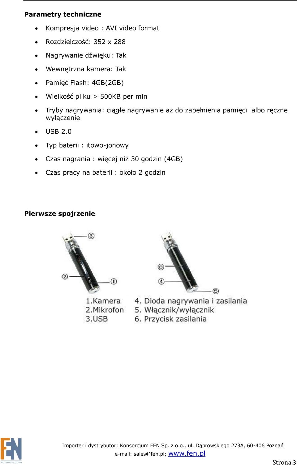 ciągłe nagrywanie aż do zapełnienia pamięci albo ręczne wyłączenie USB 2.