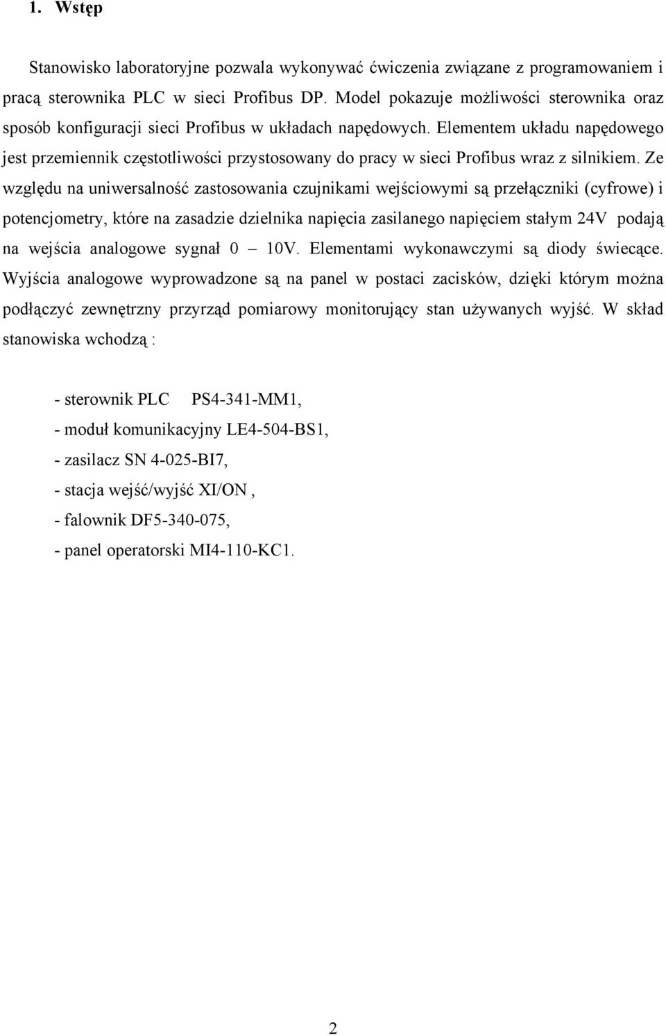 Elementem układu napędowego jest przemiennik częstotliwości przystosowany do pracy w sieci Profibus wraz z silnikiem.