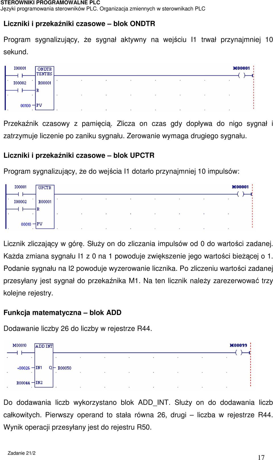 Liczniki i przekaźniki czasowe blok UPCTR Program sygnalizujący, że do wejścia I1 dotarło przynajmniej 10 impulsów: Licznik zliczający w górę. Służy on do zliczania impulsów od 0 do wartości zadanej.