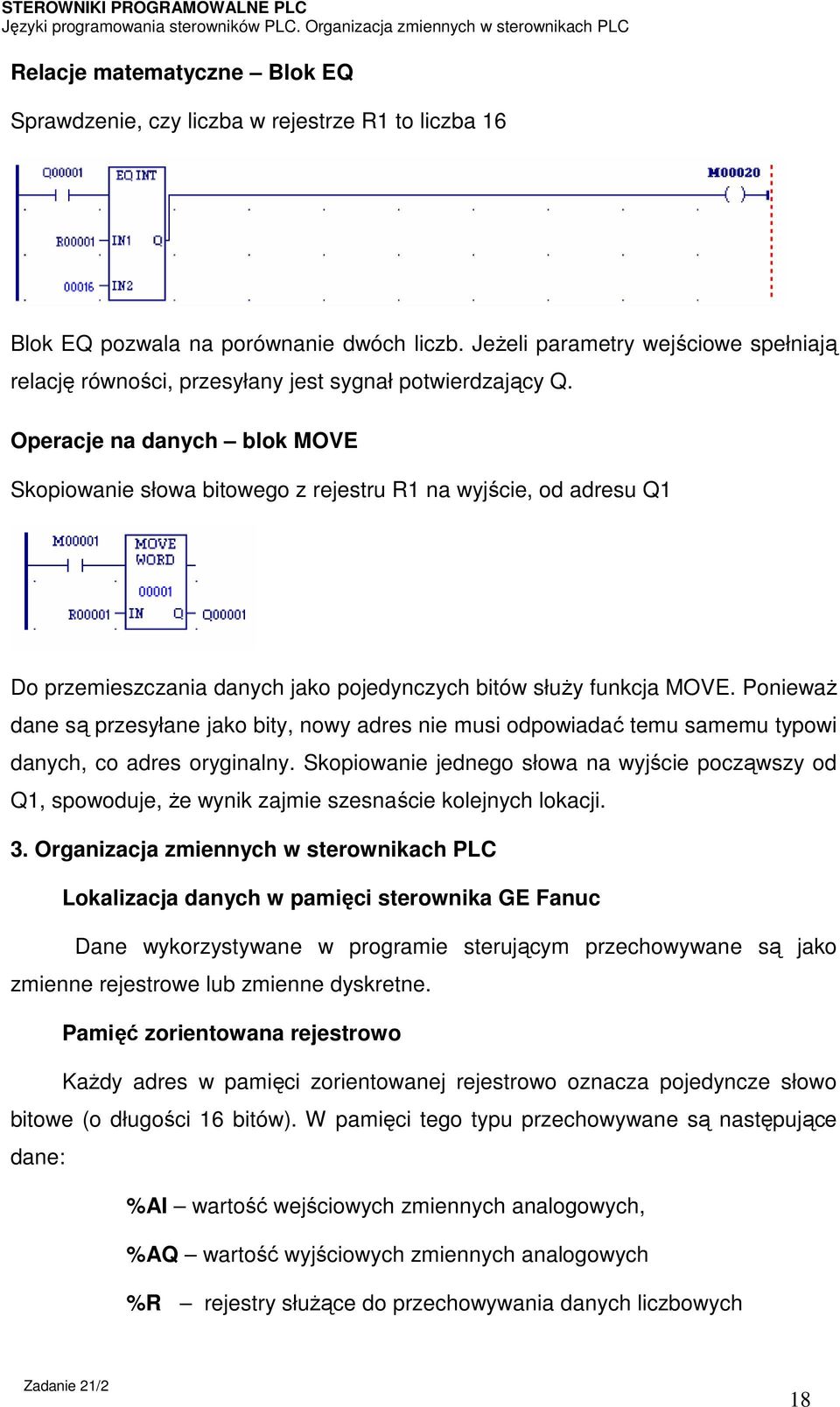 Operacje na danych blok MOVE Skopiowanie słowa bitowego z rejestru R1 na wyjście, od adresu Q1 Do przemieszczania danych jako pojedynczych bitów służy funkcja MOVE.