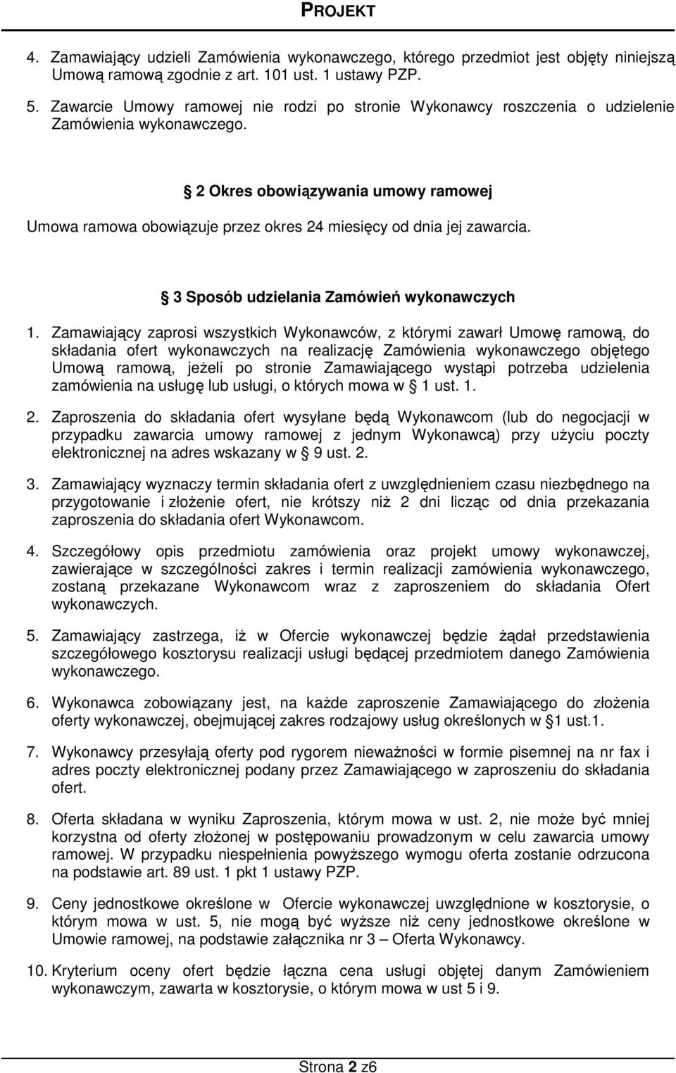 2 Okres obowiązywania umowy ramowej Umowa ramowa obowiązuje przez okres 24 miesięcy od dnia jej zawarcia. 3 Sposób udzielania Zamówień wykonawczych 1.