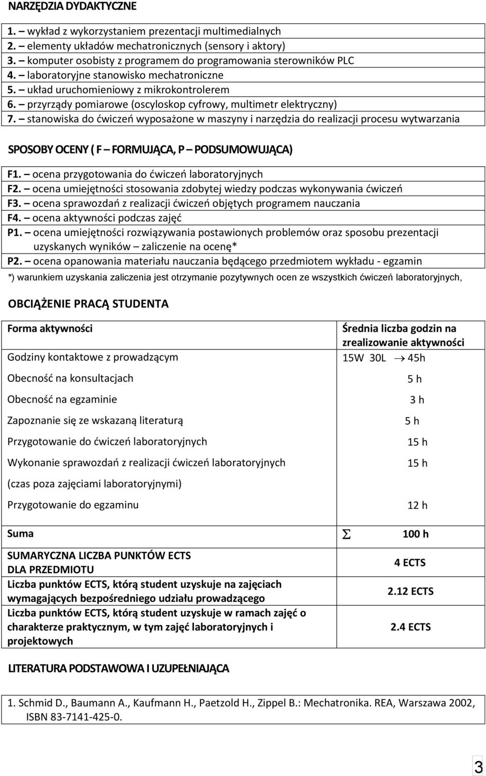 stanowiska do dwiczeo wyposażone w maszyny i narzędzia do realizacji procesu wytwarzania SPOSOBY OCENY ( F FORMUJĄCA, P PODSUMOWUJĄCA). ocena przygotowania do dwiczeo laboratoryjnych.