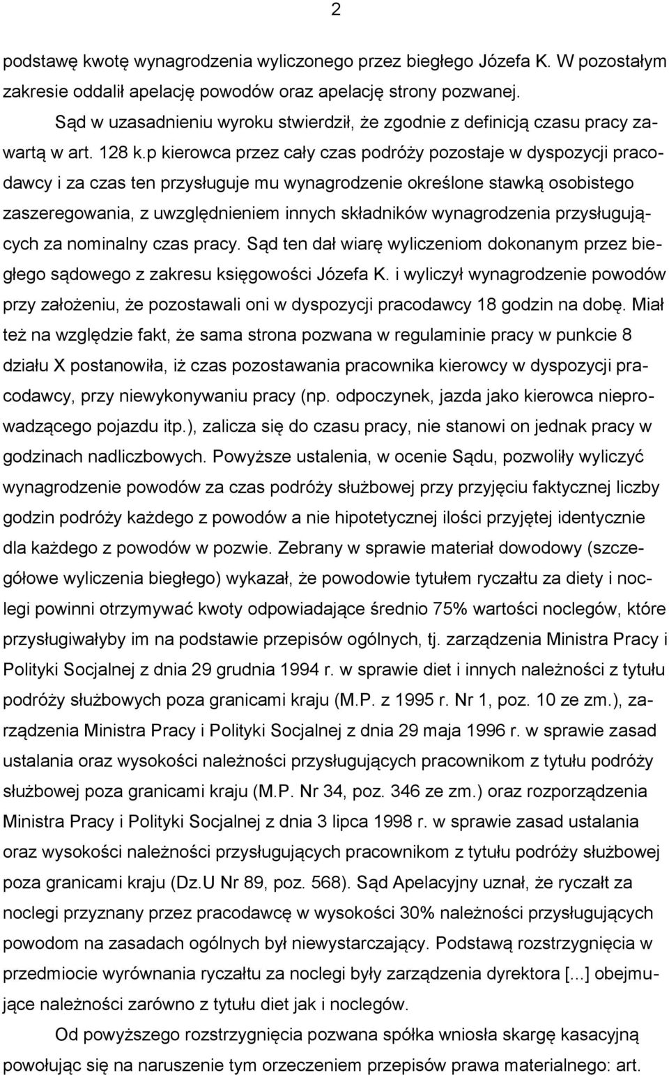 p kierowca przez cały czas podróży pozostaje w dyspozycji pracodawcy i za czas ten przysługuje mu wynagrodzenie określone stawką osobistego zaszeregowania, z uwzględnieniem innych składników