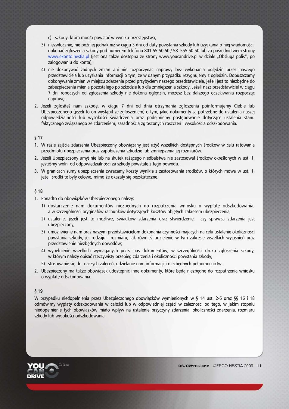 pl w dziale Obs uga polis, po zalogowaniu do konta); 4) nie dokonywaç adnych zmian ani nie rozpoczynaç naprawy bez wykonania ogl dzin przez naszego przedstawiciela lub uzyskania informacji o tym, e w