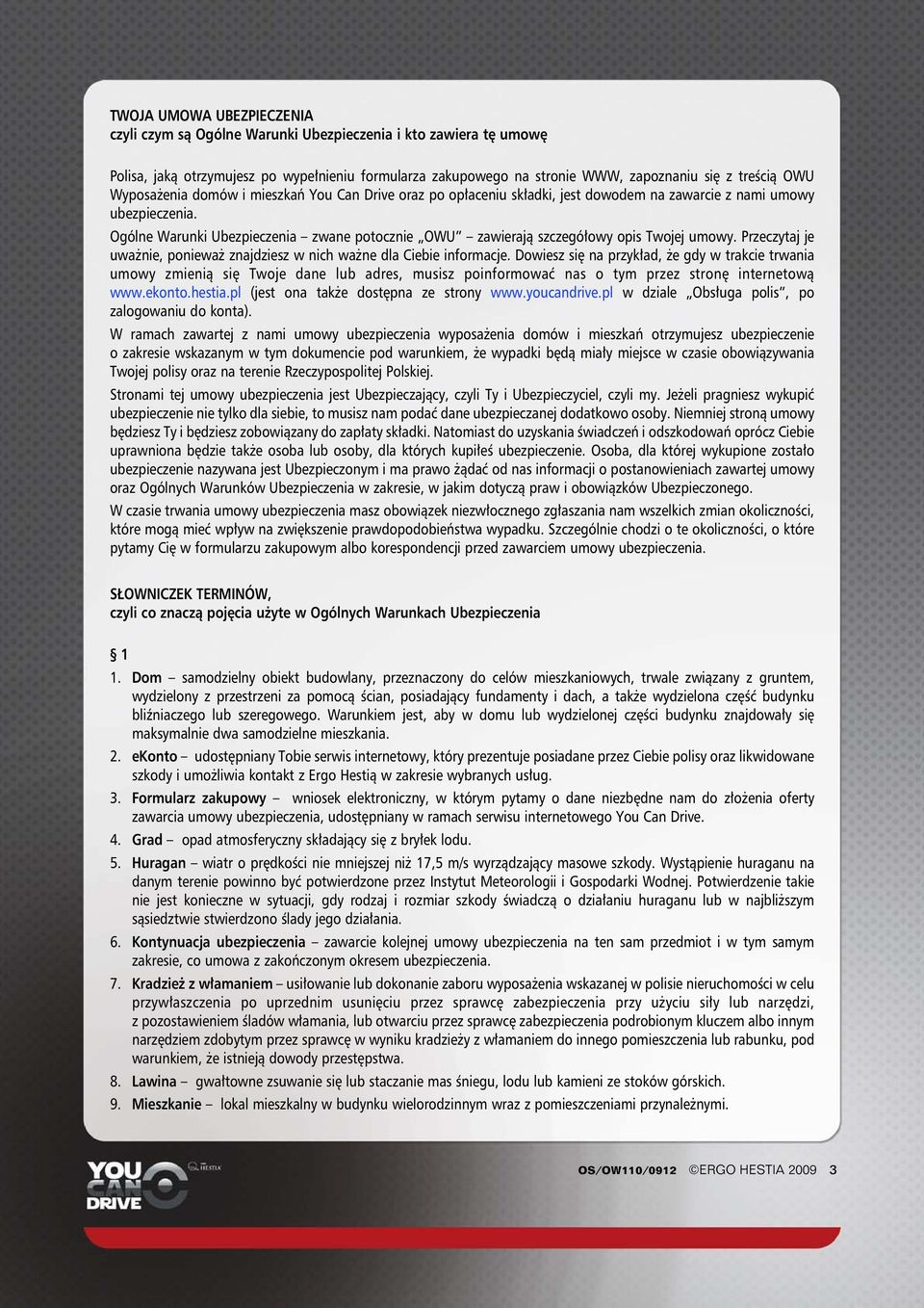 Ogólne Warunki Ubezpieczenia zwane potocznie OWU zawierajà szczegó owy opis Twojej umowy. Przeczytaj je uwa nie, poniewa znajdziesz w nich wa ne dla Ciebie informacje.