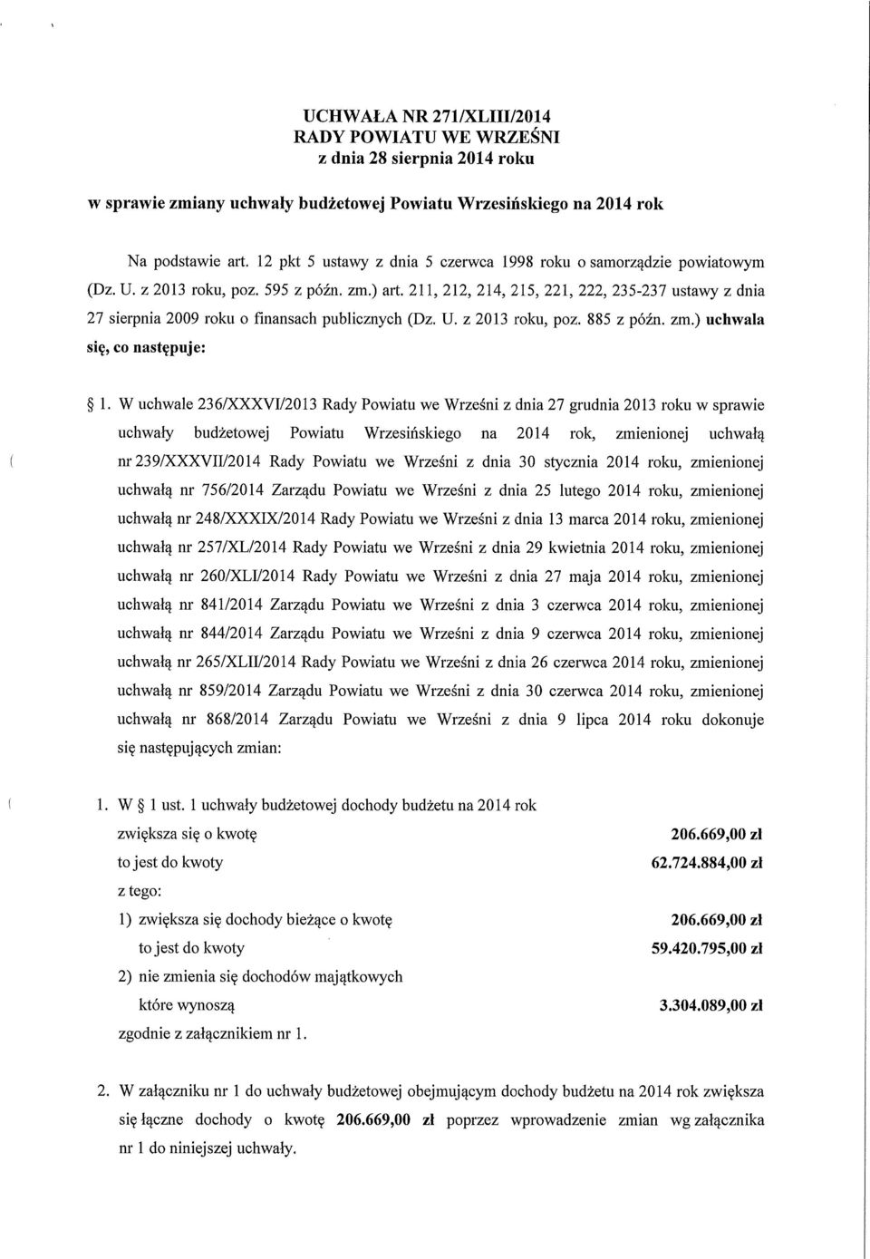 211, 212, 214, 215, 221, 222, 235-237 ustawy z dnia 27 sierpnia 2009 roku o finansach publicznych (Dz. U. z 2013 roku, poz. 885 z późn. zm.) uchwala się, co następuje: 1.