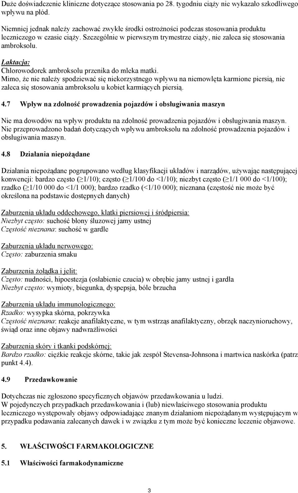 Laktacja: Chlorowodorek ambroksolu przenika do mleka matki.