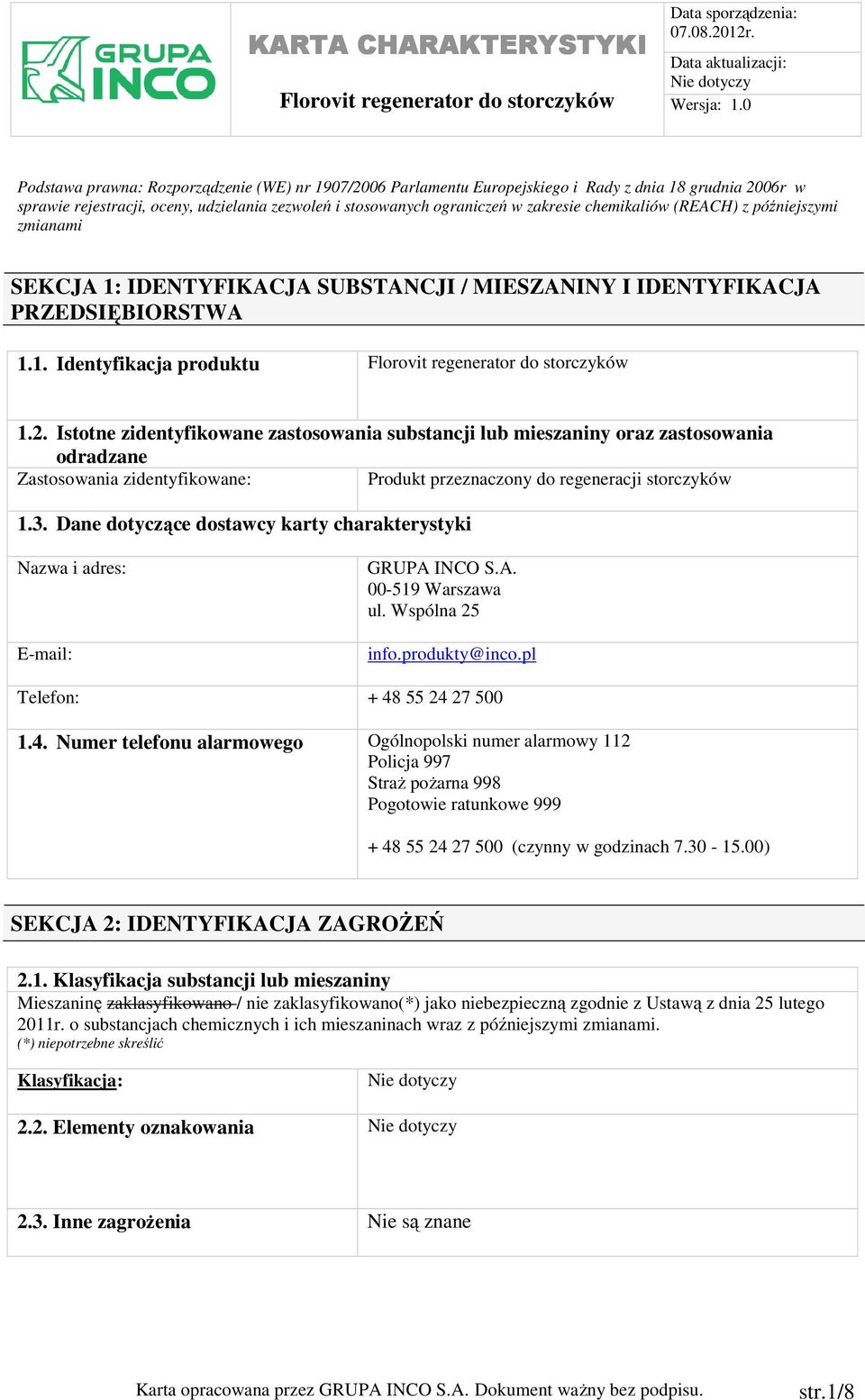 Istotne zidentyfikowane zastosowania substancji lub mieszaniny oraz zastosowania odradzane Zastosowania zidentyfikowane: Produkt przeznaczony do regeneracji storczyków 1.3.