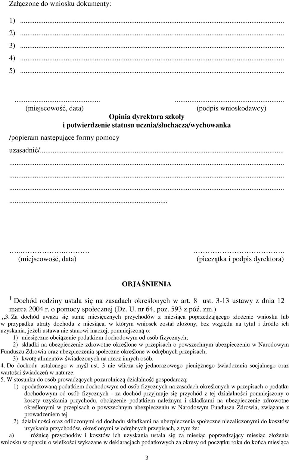 8 ust. 3-13 ustawy z dnia 12 marca 2004 r. o pomocy społecznej (Dz. U. nr 64, poz. 593 z póź. zm.) 3.
