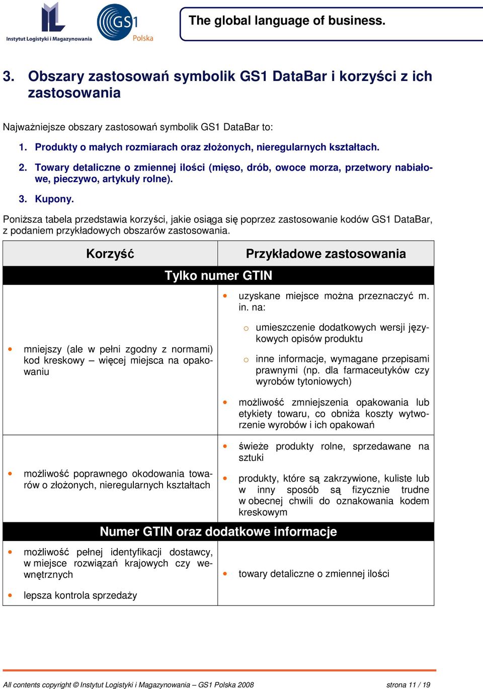 Ponisza tabela przedstawia korzyci, jakie osiga si poprzez zastosowanie kodów GS1 DataBar, z podaniem przykładowych obszarów zastosowania.