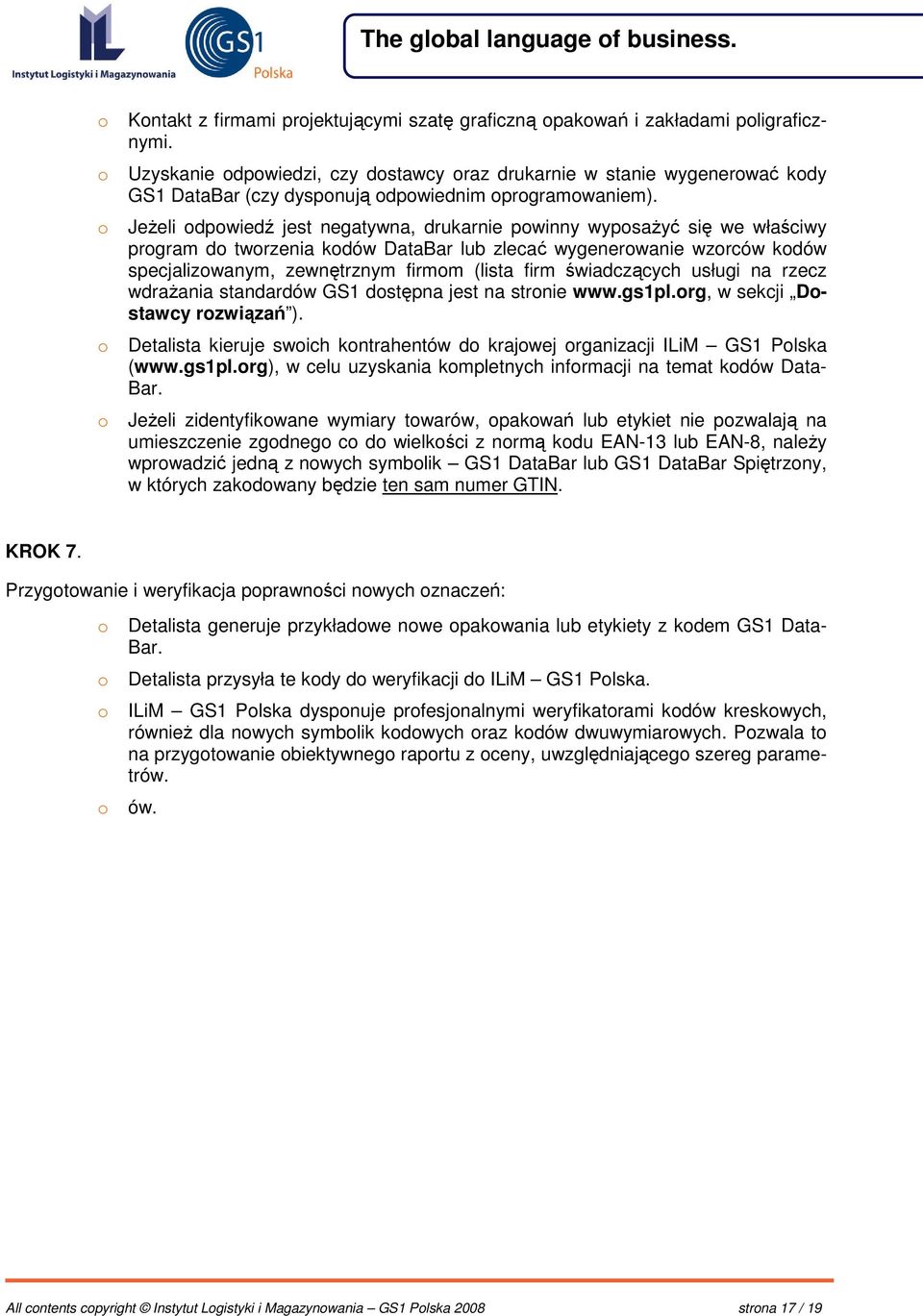 o Jeeli odpowied jest negatywna, drukarnie powinny wyposay si we właciwy program do tworzenia kodów DataBar lub zleca wygenerowanie wzorców kodów specjalizowanym, zewntrznym firmom (lista firm